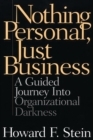 Image for Nothing personal, just business: a guided journey into organizational darkness