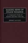 Image for Making news of police violence: a comparative study of Toronto and New York City