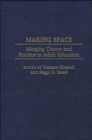 Image for Making Space: Merging Theory And Practice In Adult Education