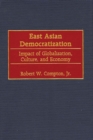 Image for East Asian democratization: impact of globalization, culture, and economy