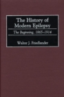 Image for The history of modern epilepsy: the beginning, 1865-1914