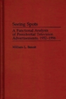 Image for Seeing spots: a functional analysis of presidential television advertisements 1952-1996