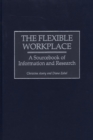 Image for The flexible workplace: a sourcebook of information and research