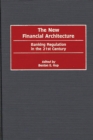 Image for The new financial architecture: banking regulation in the 21st century