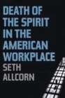 Image for Death of the spirit in the American workplace