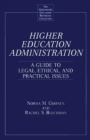 Image for Higher education administration: a guide to legal, ethical, and practical issues
