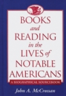 Image for Books and reading in the lives of notable Americans: a biographical sourcebook