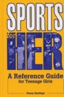 Image for Sports for her: a reference guide for teenage girls