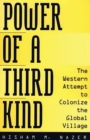 Image for Power of a third kind: the Western attempt to colonize the global village
