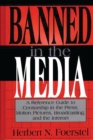 Image for Banned in the media: a reference guide to censorship in the press, motion pictures broadcasting, and the Internet