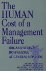 Image for The human cost of a management failure: organizational downsizing at General Hospital