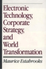 Image for Electronic technology, corporate strategy, and world transformation