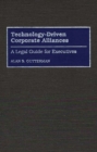 Image for Technology-driven corporate alliances: a legal guide for executives