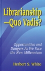 Image for Librarianship--quo vadis?: opportunities and dangers as we face the new millennium