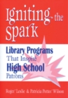 Image for Igniting the spark: library programs that inspire high school patrons