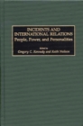 Image for Incidents and international relations: people, power, and personalities