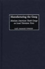 Image for Manufacturing the gang: Mexican American youth gangs on local television news