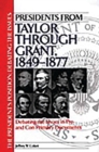 Image for Presidents from Taylor through Grant, 1849-1877: debating the issues in pro and con primary documents