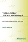 Image for The politics of peace in Mozambique: post-conflict democratization, 1992-2000