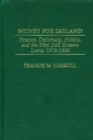 Image for Money for Ireland: finance, diplomacy, politics, and the first Dail Eireann loans, 1919-1936
