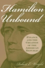 Image for Hamilton Unbound: Finance and the Creation of the American Republic