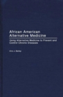Image for African American alternative medicine: using alternative medicine to prevent and control chronic diseases