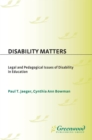 Image for Disability matters: legal and pedagogical issues of disability in education