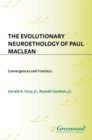 Image for The evolutionary neuroethology of Paul MacLean: convergences and frontiers