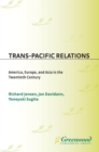 Image for Trans-Pacific relations: America, Europe, and Asia in the twentieth century