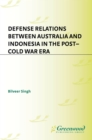 Image for Defense relations between Australia and Indonesia in the post-Cold War era
