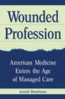 Image for Wounded profession: American medicine enters the age of managed care