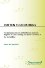 Image for Rotten foundations: the conceptual basis of the Marxist-Leninist regimes of East Germany and other countries of the Soviet Bloc