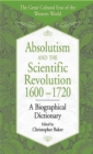 Image for Absolutism and the scientific revolution, 1600-1720: a biographical dictionary