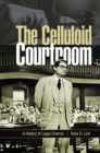 Image for The celluloid courtroom: a history of legal cinema