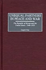 Image for Unequal partners in peace and war: the Republic of Korea and the United States, 1948-1953