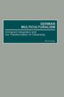 Image for German multiculturalism: immigrant integration and the transformation of citizenship
