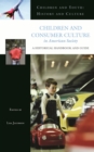 Image for Children and consumer culture in American society: a historical handbook and guide