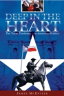 Image for Deep in the heart: the Texas tendency in American politics