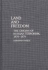 Image for Land and freedom: the origins of Russian terrorism, 1876-1879