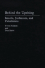 Image for Behind the uprising: Israelis, Jordanians, and Palestinians