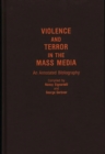 Image for Violence and terror in the mass media: an annotated bibliography