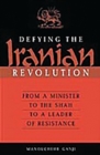 Image for Defying the Iranian revolution: from a minister to the Shah to a leader of resistance