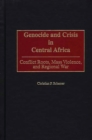 Image for Genocide and crisis in Central Africa: conflict roots, mass violence, and regional war