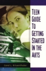 Image for Teen guide to getting started in the arts