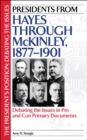 Image for Presidents from Hayes through McKinley, 1877-1901: debating the issues in pro and con primary documents