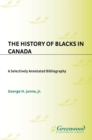 Image for The history of Blacks in Canada: a selectively annotated bibliography