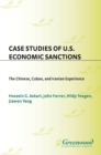 Image for Case studies of U.S. economic sanctions: the Chinese, Cuban, and Iranian experience