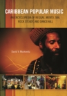 Image for Caribbean Popular Music: An Encyclopedia of Reggae, Mento, Ska, Rock Steady, and Dancehall