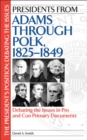 Image for Presidents from Adams through Polk, 1825-1849: debating the issues in pro and con primary documents
