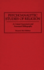 Image for Psychoanalytic studies of religion: a critical assessment and annotated bibliography